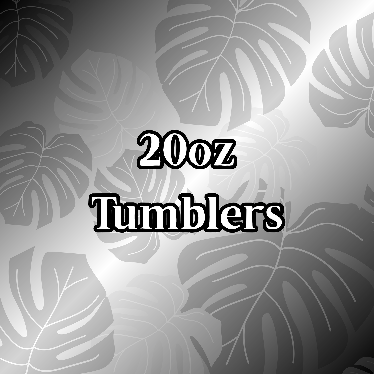 20oz Tumblers