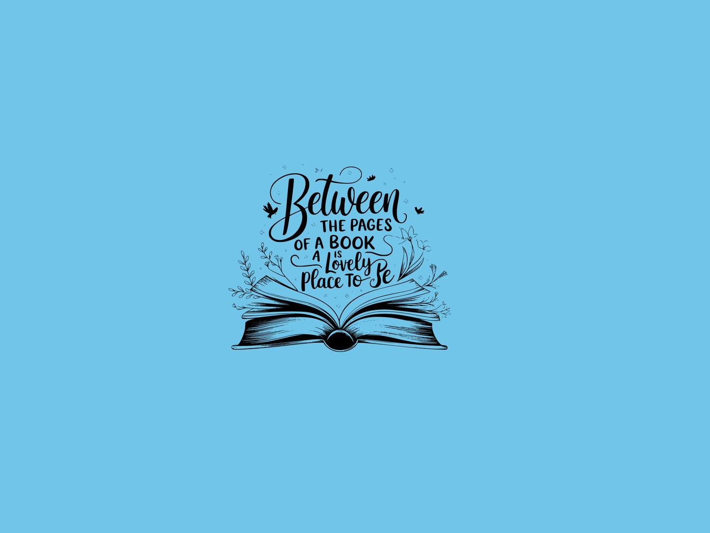 "Between the Pages of a Book Is a Lovely Place to Be" — Floral Literary Graphic Tee | Gift for Readers