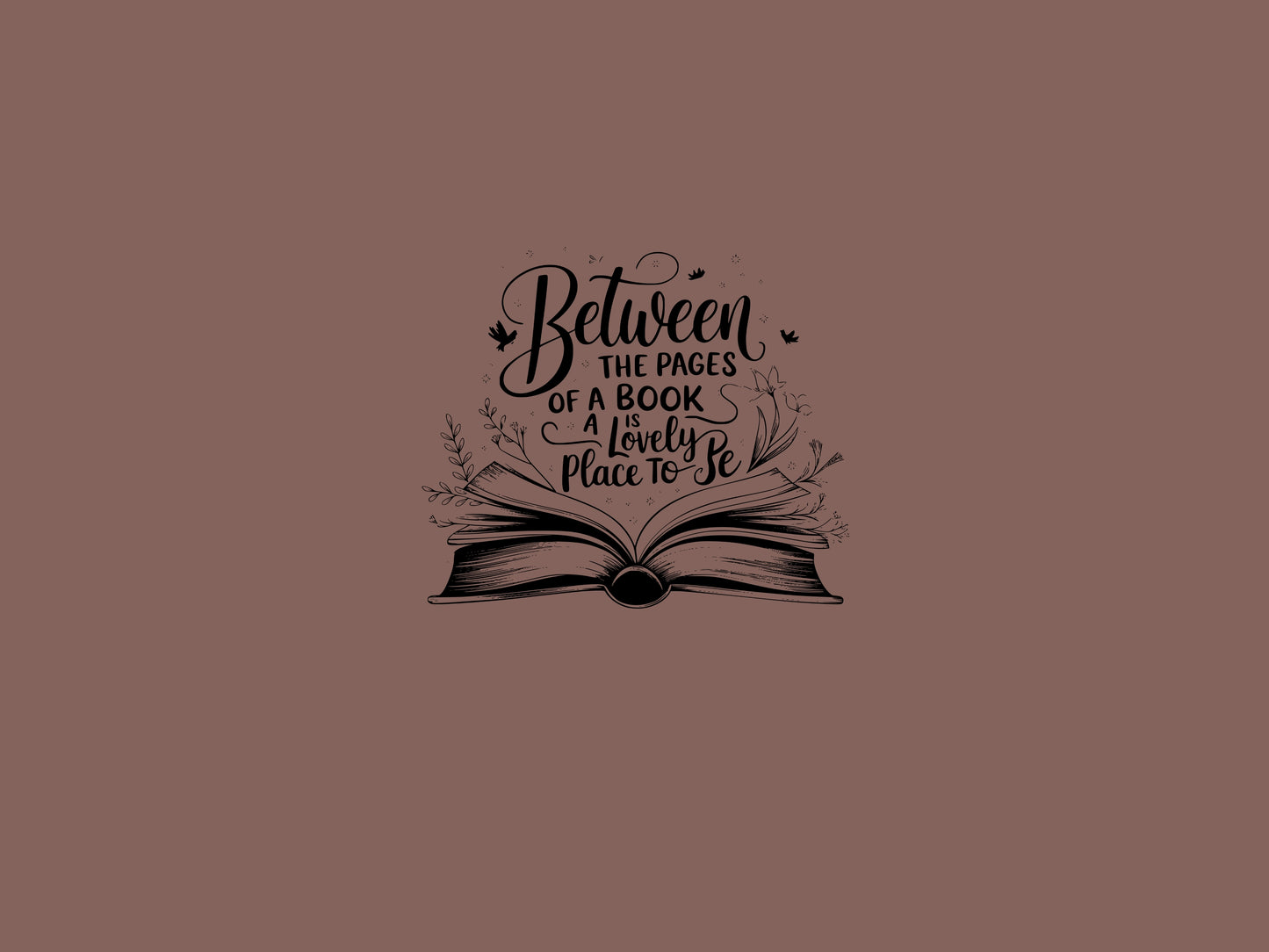 "Between the Pages of a Book Is a Lovely Place to Be" — Floral Literary Graphic Tee | Gift for Readers